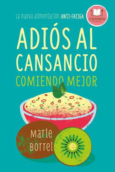 ADIOS AL CANSANCIO COMIENDO MEJOR : LA NUEVA ALIMENTACION AN | 9788479539856 | BORREL, MARIE [VER TITULOS] | Llibreria Huch - Llibreria online de Berga 