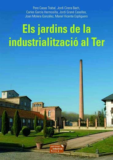 JARDINS DE LA INDUSTRIALITZACIÓ AL TER, ELS | 9788423208494 | CASAS TRABAL, PERE/CIRERA BACH, JORDI/GARCÍA HERMOSILLA, CARLES/GRANÉ CASELLAS, JORDI/MOLERA GONZÁLE | Llibreria Huch - Llibreria online de Berga 