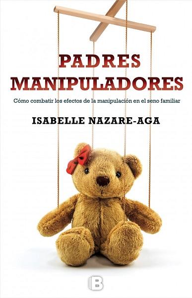 PADRES MANIPULADORES COMO COMBATIR LOS EFECTOS DE LA MANIPUL | 9788466657242 | NAZARE-AGA, ISABELLE | Llibreria Huch - Llibreria online de Berga 