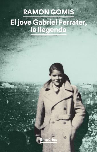 EL JOVE GABRIEL FERRATER, LA LLEGENDA | 9788419729491 | GOMIS, RAMON | Llibreria Huch - Llibreria online de Berga 