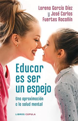 EDUCAR ES SER UN ESPEJO | 9788448028978 | GARCÍA DÍEZ, LORENA/FUERTES ROCAÑÍN, JOSÉ CARLOS | Llibreria Huch - Llibreria online de Berga 