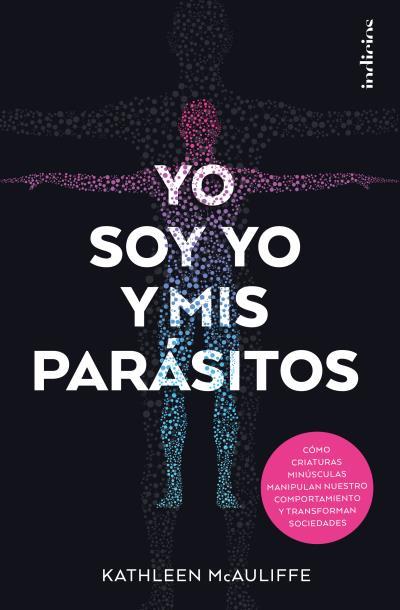 YO SOY YO Y MIS PARASITOS : COMO CRIATURAS MINUSCULAS MANIPU | 9788415732259 | MCAULIFFE, KATHLEEN [VER TITULOS] | Llibreria Huch - Llibreria online de Berga 