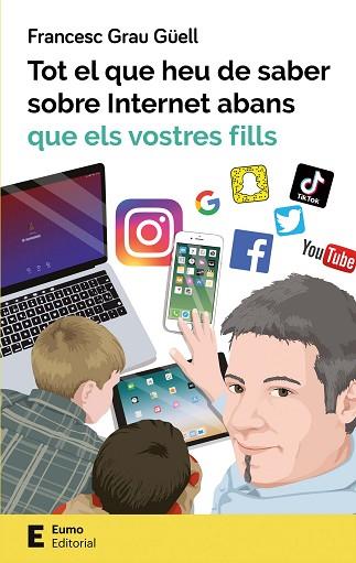 TOT EL QUE HEU DE SABER SOBRE INTERNET ABANS QUE ELS VOSTRES FILLS | 9788497666619 | GRAU GÜELL, FRANCESC | Llibreria Huch - Llibreria online de Berga 