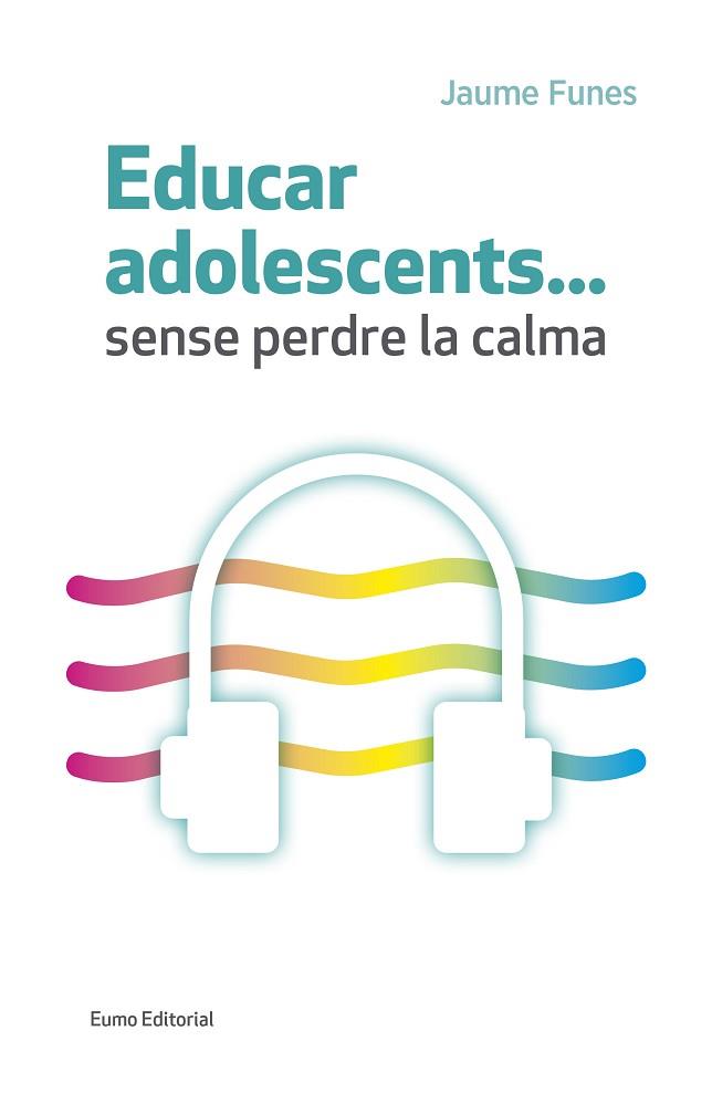 EDUCAR ADOLESCENTS-- SENSE PERDRE LA CALMA | 9788497665773 | FUNES ARTIAGA, JAIME [VER TITULOS] | Llibreria Huch - Llibreria online de Berga 