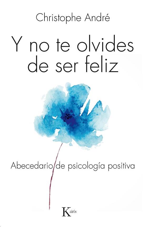 Y NO TE OLVIDES DE SER FELIZ : ABECEDARIO DE PSICOLOGIA POSI | 9788499884103 | ANDRE, CHRISTOPHE | Llibreria Huch - Llibreria online de Berga 