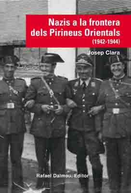 NAZIS A LA FRONTERA DELS PIRINEUS ORIENTALS (1942-1944) | 9788423208210 | CLARA I RESPLANDIS, JOSEP (1949-) [VER TITULOS] | Llibreria Huch - Llibreria online de Berga 