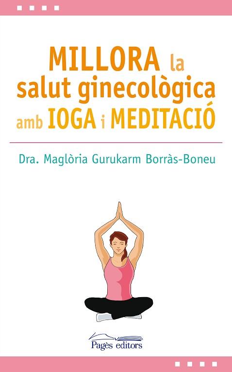 MILLORA LA SALUT GINECOLÒGICA AMB IOGA I MEDITACIÓ | 9788499759517 | GURUKARM BORRÀS-BONEU, MAGLÒRIA | Llibreria Huch - Llibreria online de Berga 