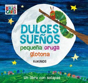 DULCES SUEÑOS PEQUEÑA ORUGA GLOTONA | 9788417074012 | ERIC CARLE | Llibreria Huch - Llibreria online de Berga 